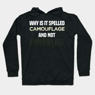 Why is it spelled camouflage and not - bad dad joke Hoodie